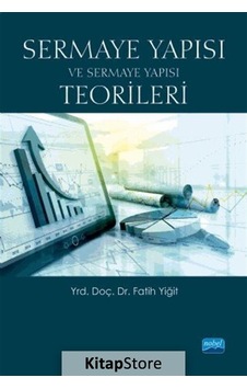 Sermaye Yapısı ve Sermaye Yapısı Teorileri - Fatih Yiğit - Nobel Akademik Yayıncılık Sermaye Yapısı ve Sermaye Yapısı Teorileri - Fatih Yiğit - Nobel Akademik Yayıncılık