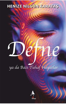 Defne Ya Da Bazı Tuhaf Hayatlar / Henize Nilgün Karataş Defne Ya Da Bazı Tuhaf Hayatlar / Henize Nilgün Karataş