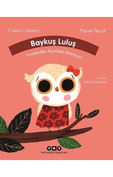 Baykuş Luluş Yuvasından Ayrılmak İstemiyor - Claire Clement - Yapı Kredi Yayınları