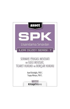 SPK Lisanslama Sınavları İleri Düzey Serisi: 7 - Sermaye Piyasası Mevzuatı ve İlgili Mevzuat Ticare - Turgay Münyas - Aysel Gündoğdu - Asset SPK Lisanslama Sınavları İleri Düzey Serisi: 7 - Sermaye Piyasası Mevzuatı ve İlgili Mevzuat Ticare - Turgay Münyas - Aysel Gündoğdu - Asset