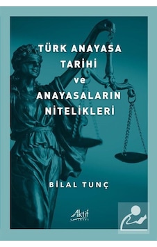 Türk Anayasa Tarihi Ve Anayasaların Nitelikleri / Bilal Tunç Türk Anayasa Tarihi Ve Anayasaların Nitelikleri / Bilal Tunç