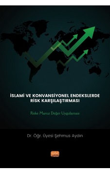 İslami ve Konvansiyonel Endeslerde Risk Karşılaşması: Riske Maruz Değer Uygulaması - Şehmus Aydın - Nobel Bilimsel Eserler İslami ve Konvansiyonel Endeslerde Risk Karşılaşması: Riske Maruz Değer Uygulaması - Şehmus Aydın - Nobel Bilimsel Eserler