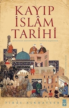 Kayıp İslam Tarihi - Firas Alkhateeb - Timaş Yayınları