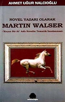 Novel Yazarı Olarak Martin Walser Kaçan Bir At Novelin Tematik... Novel Yazarı Olarak Martin Walser Kaçan Bir At Novelin Tematik...