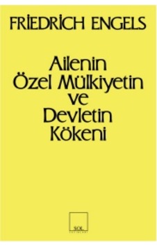 Ailenin Özel Mülkiyetin Ve Devletin Kökeni - Friedrich Engels - Sol Yayınları Ailenin Özel Mülkiyetin Ve Devletin Kökeni - Friedrich Engels - Sol Yayınları