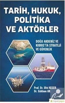 Tarih - Hukuk - Politika ve Aktörler: Doğu Akdeniz ve Kıbrısta Strateji ve Güvenlik - Gökhan Ak - Hiperlink Tarih - Hukuk - Politika ve Aktörler: Doğu Akdeniz ve Kıbrısta Strateji ve Güvenlik - Gökhan Ak - Hiperlink