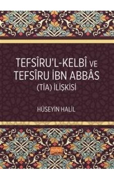 Tefsiru'l-Kelbi ve Tefsiru İbn Abbas (TİA) İlişkisi - Hüseyin Halil - Nobel Bilimsel Eserler Tefsiru'l-Kelbi ve Tefsiru İbn Abbas (TİA) İlişkisi - Hüseyin Halil - Nobel Bilimsel Eserler