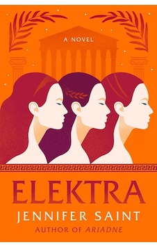 Elektra : The mesmerising retelling from the women at the heart of the Trojan War - Jennifer Saint - Headline Book Publishing Elektra : The mesmerising retelling from the women at the heart of the Trojan War - Jennifer Saint - Headline Book Publishing