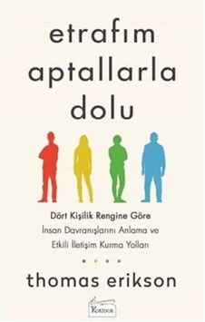 Etrafım Aptallarla Dolu: Dört Kişilik Rengine Göre İnsan Davranışlarını Anlama Ve Etkili İletişim Kurma Yolları Etrafım Aptallarla Dolu: Dört Kişilik Rengine Göre İnsan Davranışlarını Anlama Ve Etkili İletişim Kurma Yolları