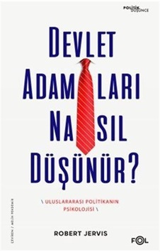 Devlet Adamları Nasıl Düşünür / Robert Jervis Devlet Adamları Nasıl Düşünür / Robert Jervis