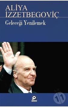 Geleceği Yenilemek Aliya İzzetbegoviç