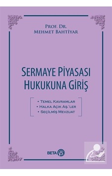 Sermaye Piyasası Hukukuna Giriş - Mehmet Bahtiyar - Beta Yayınları