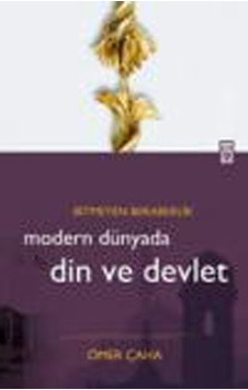 Modern Dünyada Din ve Devlet - Ömer Çaha - Timaş Yayınları
