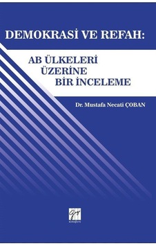 Demokrasi ve Refah: AB Ülkeleri Üzerine Bir İnceleme - Mustafa Necati Çoban - Gazi Kitabevi Demokrasi ve Refah: AB Ülkeleri Üzerine Bir İnceleme - Mustafa Necati Çoban - Gazi Kitabevi