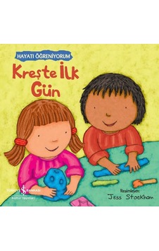 Kreşte İlk Gün - Hayatı Öğreniyorum- İş Bankası Kültür Yayınları Kreşte İlk Gün - Hayatı Öğreniyorum- İş Bankası Kültür Yayınları