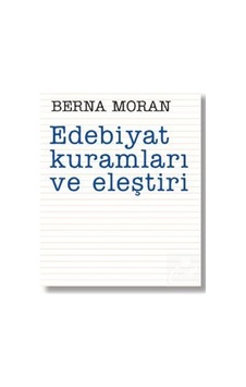 Edebiyat Kuramları Ve Eleştiri / Berna Moran Edebiyat Kuramları Ve Eleştiri / Berna Moran