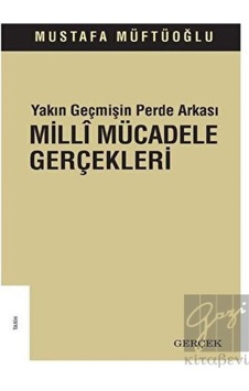 Yakın Geçmişin Perde Arkası -  Milli Mücadele Gerçekleri -  Gerçek Yayınları