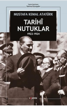 Tarihi Nutuklar 1922 - 1924 - Mustafa Kemal Atatürk - Kopernik Kitap Tarihi Nutuklar 1922 - 1924 - Mustafa Kemal Atatürk - Kopernik Kitap