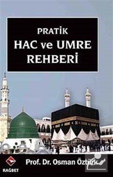 Pratik Hac ve Umre Rehberi - Prof. Dr. Osman Öztürk - Rağbet Yayınları