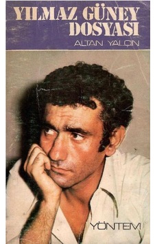 Yılmaz Güney Dosyası - Bir Sanatçı Yargılanıyor - Altan Yalçın Yılmaz Güney Dosyası - Bir Sanatçı Yargılanıyor - Altan Yalçın