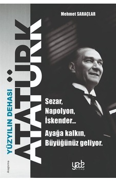 Yüzyılın Dehası Atatürk / Mehmet Saraçlar