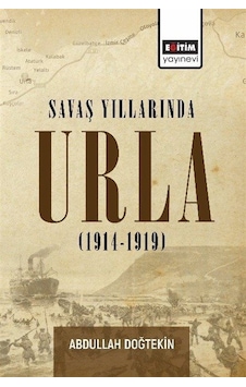 Savaş Yıllarında Urla (1914 - 1919) - Abdullah Doğtekin - Eğitim Yayınevi Savaş Yıllarında Urla (1914 - 1919) - Abdullah Doğtekin - Eğitim Yayınevi