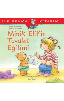 Minik Elif'in Tuvalet Eğitimi - İlk Okuma Kitabım - Liane Schneider - İş Bankası Kültür Yayınları Minik Elif'in Tuvalet Eğitimi - İlk Okuma Kitabım - Liane Schneider - İş Bankası Kültür Yayınları