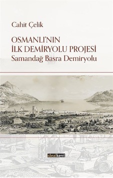 Osmanlı'nın İlk Demiryolu Projesi / Cahit Çelik Osmanlı'nın İlk Demiryolu Projesi / Cahit Çelik