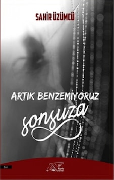 Artık Benzemiyoruz Sonsuza - Sahir Üzümcü - Kuytu Yayınları Artık Benzemiyoruz Sonsuza - Sahir Üzümcü - Kuytu Yayınları
