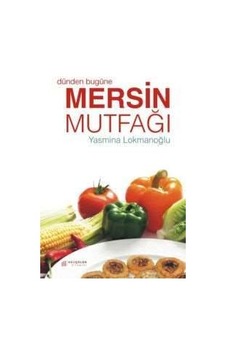 Dünden Bugüne Mersin Mutfağı - Yasmina Lokmanoğlu - Akılçelen Kitaplar Dünden Bugüne Mersin Mutfağı - Yasmina Lokmanoğlu - Akılçelen Kitaplar