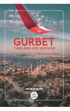 Gurbet - Türklerin Göç Serüveni - Salim Alaçam - Elpis Yayınları Gurbet - Türklerin Göç Serüveni - Salim Alaçam - Elpis Yayınları