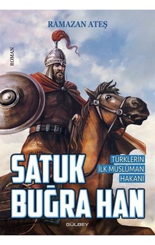 Satuk Buğra Han - Türklerin İlk Müslüman Hakanı - Ramazan Ateş - Gülbey Yayınları Satuk Buğra Han - Türklerin İlk Müslüman Hakanı - Ramazan Ateş - Gülbey Yayınları
