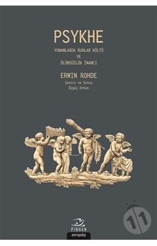 Psykhe-Yunanlarda Ruhlar kültü ve Ölümsüzlük İnancı - Erwin Rohde - Pinhan Yayıncılık Psykhe-Yunanlarda Ruhlar kültü ve Ölümsüzlük İnancı - Erwin Rohde - Pinhan Yayıncılık