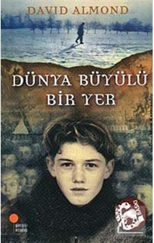 Dünya Büyülü Bir Yer / David Almond Dünya Büyülü Bir Yer / David Almond