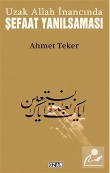 Uzak Allah İnancında Şefaat Yanılsaması / Ahmet Teker Uzak Allah İnancında Şefaat Yanılsaması / Ahmet Teker