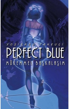 Perfect Blue - Mükemmel Başkalaşım Perfect Blue - Mükemmel Başkalaşım