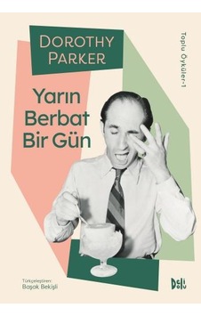 Yarın Berbat Bir Gün - Dorothy Parker Toplu Öyküler 1 - Dorothy Parker - DeliDolu Yarın Berbat Bir Gün - Dorothy Parker Toplu Öyküler 1 - Dorothy Parker - DeliDolu