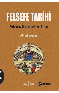 Felsefe Tarihi - Alfred Weber - Kabalcı Yayınevi Felsefe Tarihi - Alfred Weber - Kabalcı Yayınevi