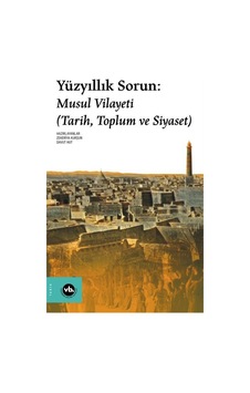 Yüzyıllık Sorun: Musul Vilayeti (Tarih, Toplum Ve Siyaset) 9786057947871