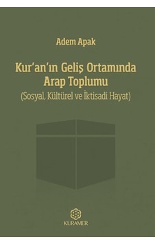 Kur'An'In Geliş Ortamında Arap Toplumu / Prof. Dr. Adem Apak 9786059437158 Kur'An'In Geliş Ortamında Arap Toplumu / Prof. Dr. Adem Apak 9786059437158