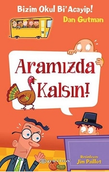 Aramızda Kalsın!-Bizim Okul Bi'Acayip! - Dan Gutman - Epsilon Yayınevi Aramızda Kalsın!-Bizim Okul Bi'Acayip! - Dan Gutman - Epsilon Yayınevi