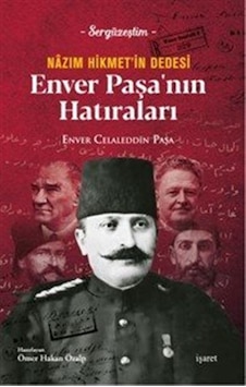 Nazım Hikmet'in Dedesi Enver Paşa'nın Hatırları / Enver Celale... Nazım Hikmet'in Dedesi Enver Paşa'nın Hatırları / Enver Celale...