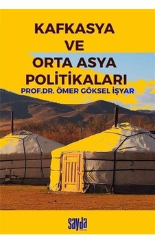 Kafkasya Ve Orta Asya Politikaları / Prof. Dr. Ömer Göksel İşyar Kafkasya Ve Orta Asya Politikaları / Prof. Dr. Ömer Göksel İşyar