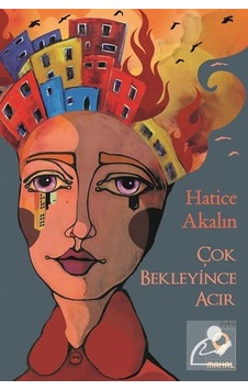 Çok Bekleyince Acır - Hatice Akalın - Mahal Yayınları Çok Bekleyince Acır - Hatice Akalın - Mahal Yayınları