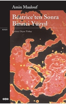 Beatriceten Sonra Birinci Yüzyıl - Amin Maalouf - Yapı Kredi Yayınları Beatriceten Sonra Birinci Yüzyıl - Amin Maalouf - Yapı Kredi Yayınları