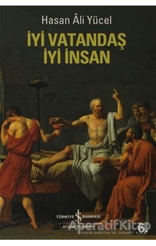 İyi Vatandaş İyi İnsan - Hasan Ali Yücel - İş Bankası Kültür Yayınları İyi Vatandaş İyi İnsan - Hasan Ali Yücel - İş Bankası Kültür Yayınları