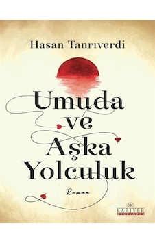 Umuda ve Aşka Yolculuk - Hasan Tanrıverdi - Kariyer Yayınları Umuda ve Aşka Yolculuk - Hasan Tanrıverdi - Kariyer Yayınları