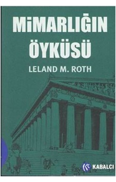 Mimarlığın Öyküsü - Leland M Roth - Kabalcı Yayınevi Mimarlığın Öyküsü - Leland M Roth - Kabalcı Yayınevi