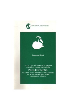 Gelecekte Bilim Olarak Ortaya Çıkabilecek Her Metafiziğe Prolegomena  - Immanuel Kant  - Türkiye Felsefe Kurumu