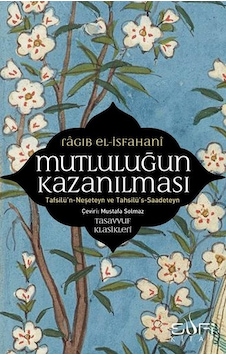 Mutluluğun Kazanılması - Ragıb El-İsfahani - Sufi Kitap Mutluluğun Kazanılması - Ragıb El-İsfahani - Sufi Kitap